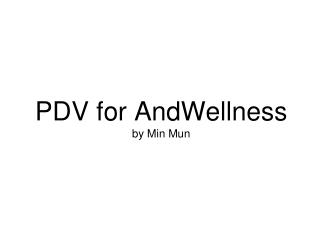 PDV for AndWellness by Min Mun