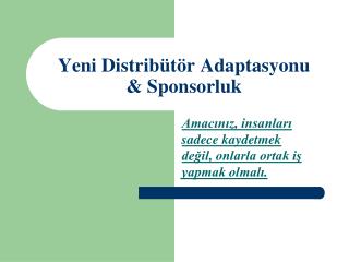 Yeni Distribütör Adaptasyonu &amp; Sponsorluk