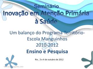 Um balanço do Programa Território-Escola Manguinhos 2010-2012 Ensino e Pesquisa