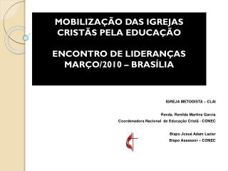 MOBILIZAÇÃO DAS IGREJAS CRISTÃS PELA EDUCAÇÃO ENCONTRO DE LIDERANÇAS MARÇO/2010 – BRASÍLIA