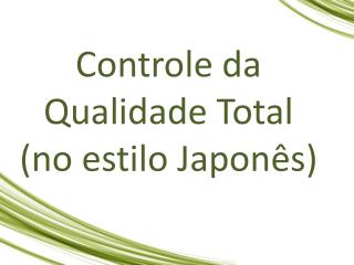 Controle da Qualidade Total (no estilo Japonês)