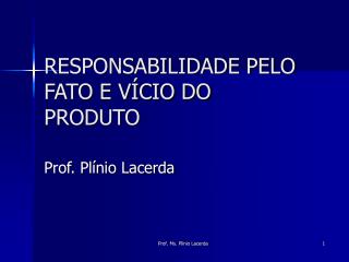 RESPONSABILIDADE PELO FATO E VÍCIO DO PRODUTO