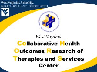 West Virginia Co llaborative H ealth O utcomes R esearch of T herapies and S ervices Center