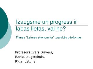 Izaugsme un progress ir labas lietas, vai ne? Filmas “Laimes ekonomika” izraisītās pārdomas