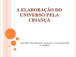 A ELABORAÇÃO DO UNIVERSO PELA CRIANÇA