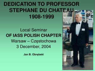 DEDICATION TO PROFESSOR STE PH AN E DU CHATEAU 1908-1999