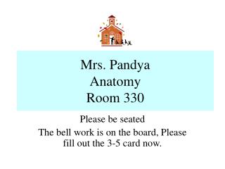 Mrs. Pandya Anatomy Room 330