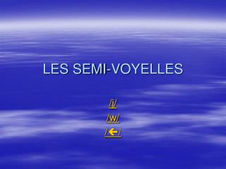 LES SEMI-VOYELLES