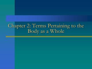 Chapter 2: Terms Pertaining to the Body as a Whole