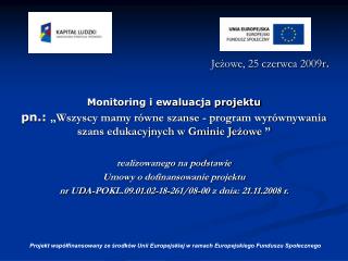 Jeżowe, 25 czerwca 2009r . Monitoring i ewaluacja projektu