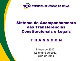 Sistema de Acompanhamento das Transferências Constitucionais e Legais T R A N S C O N
