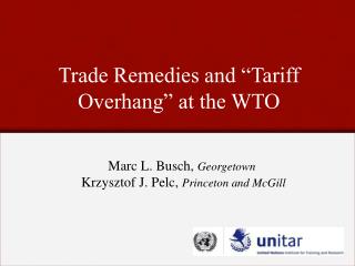 Trade Remedies and “Tariff Overhang” at the WTO
