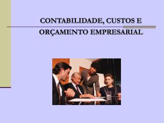 CONTABILIDADE, CUSTOS E ORÇAMENTO EMPRESARIAL
