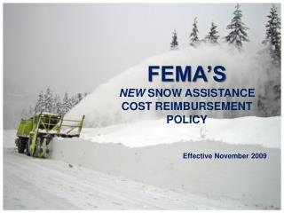 FEMA’S NEW SNOW ASSISTANCE COST REIMBURSEMENT POLICY Effective November 2009