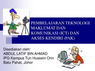 PEMBELAJARAN TEKNOLOGI MAKLUMAT DAN KOMUNIKASI (ICT) DAN AKSES KENDIRI (PAK)