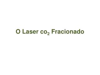 O Laser co 2 Fracionado