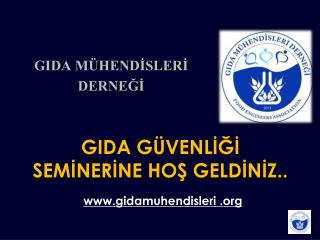 GIDA GÜVENLİĞİ SEMİNERİNE HOŞ GELDİNİZ..