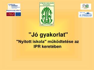 &quot;Jó gyakorlat&quot; &quot;Nyitott iskola&quot; működtetése az IPR keretében