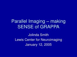 Parallel Imaging – making SENSE of GRAPPA