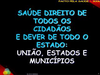 SAÚDE DIREITO DE TODOS OS CIDADÃOS E DEVER DE TODO O ESTADO: UNIÃO, ESTADOS E MUNICÍPIOS