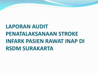 LAPORAN AUDIT PENATALAKSANAAN STROKE INFARK PASIEN RAWAT INAP DI RSDM SURAKARTA