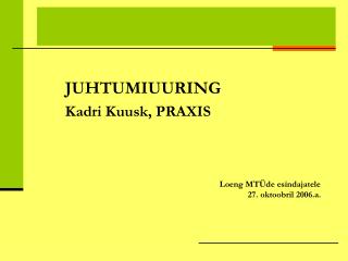 JUHTUMIUURING Kadri Kuusk, PRAXIS