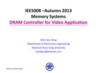 IEE5008 –Autumn 2013 Memory Systems DRAM Controller for Video Application