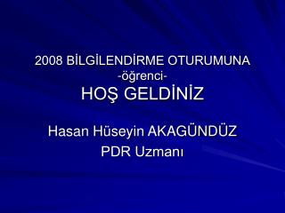 2008 BİLGİLENDİRME OTURUMUNA -öğrenci- HOŞ GELDİNİZ