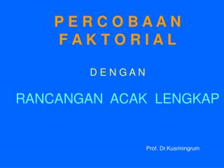 P E R C O B A A N F A K T O R I A L D E N G A N RANCANGAN ACAK LENGKAP