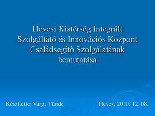 Készítette: Varga Tünde			Heves, 2010. 12. 08.