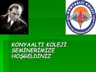 KONYAALTI KOLEJİ SEMİNERİMİZE HOŞGELDİNİZ