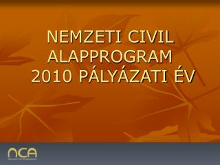 NEMZETI CIVIL ALAPPROGRAM 2010 PÁLYÁZATI ÉV