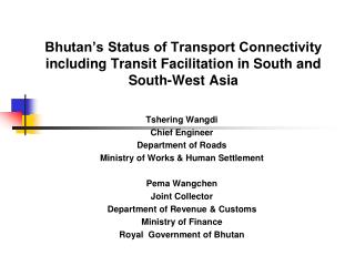 Tshering Wangdi Chief Engineer Department of Roads Ministry of Works &amp; Human Settlement