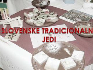 SLOVENSKE TRADICIONALNE JEDI