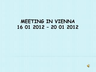 MEETING IN VIENNA 16 01 2012 – 20 01 2012