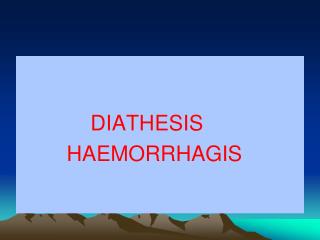 DIATHESIS HAEMORRHAGIS