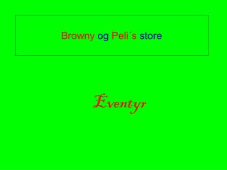 Browny og Peli´s store