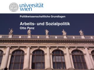 Politikwissenschaftliche Grundlagen Arbeits- und Sozialpolitik Otto Penz