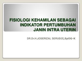 FISIOLOGI KEHAMILAN SEBAGAI INDIKATOR PERTUMBUHAN JANIN INTRA UTERIN