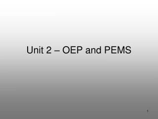 Unit 2 – OEP and PEMS