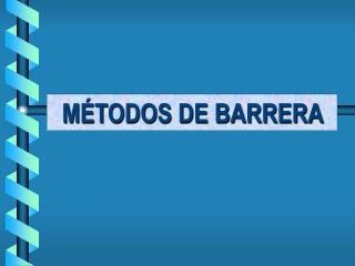 MÉTODOS DE BARRERA