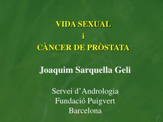 Joaquim Sarquella Geli Servei d ’ Andrologia Fundació Puigvert Barcelona