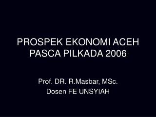 PROSPEK EKONOMI ACEH PASCA PILKADA 2006