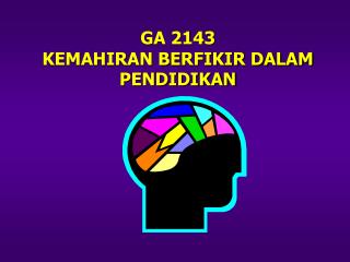 GA 2143 KEMAHIRAN BERFIKIR DALAM PENDIDIKAN