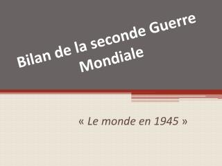 Bilan de la seconde Guerre Mondiale