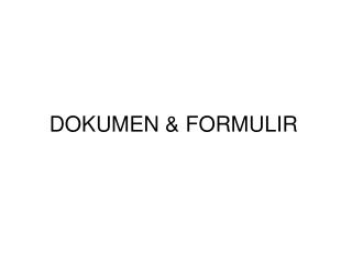DOKUMEN &amp; FORMULIR