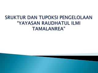 SRUKTUR DAN TUPOKSI PENGELOLAAN “YAYASAN RAUDHATUL ILMI TAMALANREA ”