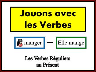 Les Verbes Réguliers au Présent