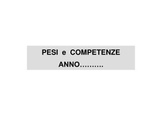 PESI e COMPETENZE ANNO……….