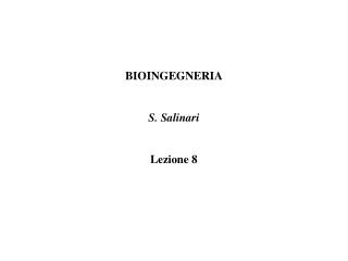 BIOINGEGNERIA S. Salinari Lezione 8